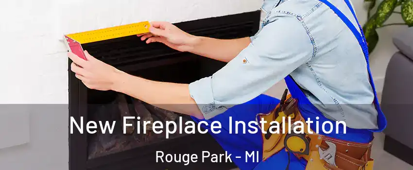 New Fireplace Installation Rouge Park - MI