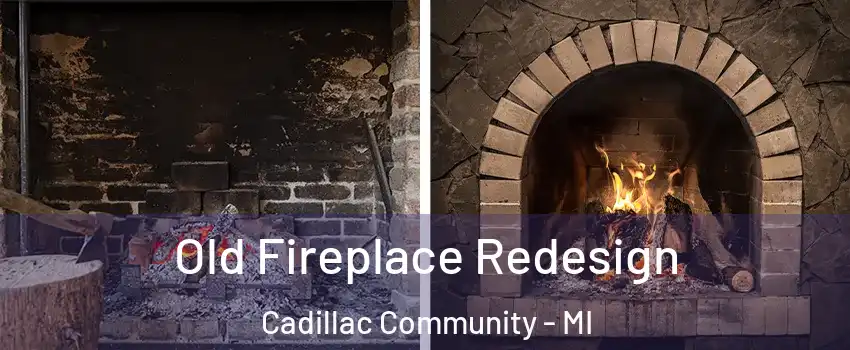 Old Fireplace Redesign Cadillac Community - MI