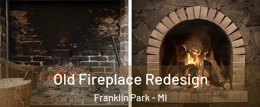 Old Fireplace Redesign Franklin Park - MI