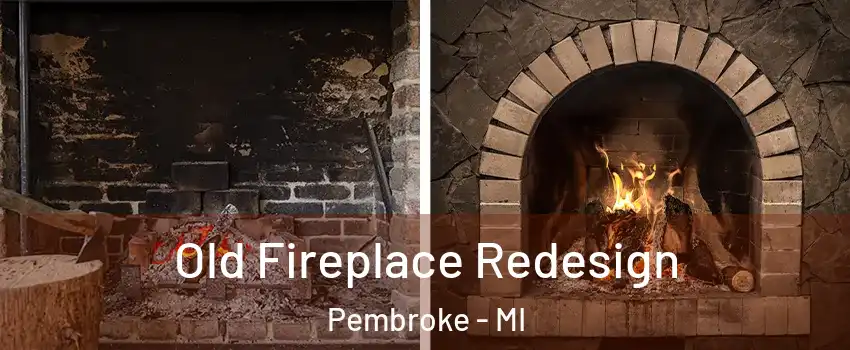 Old Fireplace Redesign Pembroke - MI