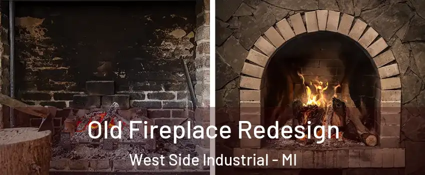 Old Fireplace Redesign West Side Industrial - MI