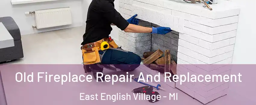 Old Fireplace Repair And Replacement East English Village - MI
