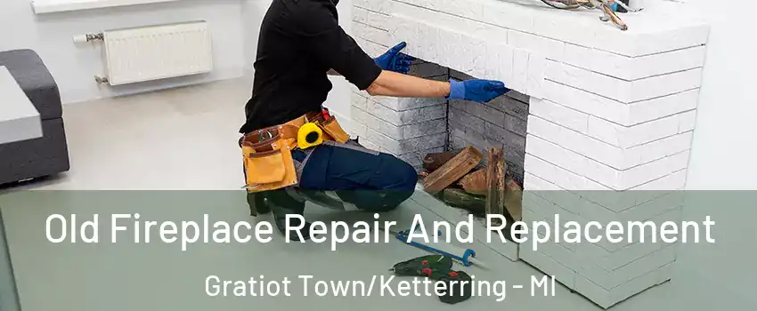 Old Fireplace Repair And Replacement Gratiot Town/Ketterring - MI