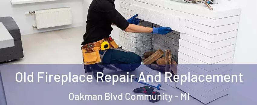 Old Fireplace Repair And Replacement Oakman Blvd Community - MI