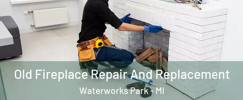 Old Fireplace Repair And Replacement Waterworks Park - MI