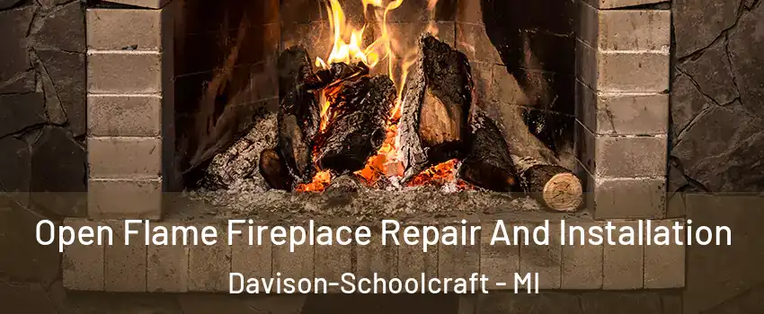 Open Flame Fireplace Repair And Installation Davison-Schoolcraft - MI