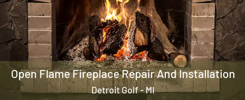 Open Flame Fireplace Repair And Installation Detroit Golf - MI