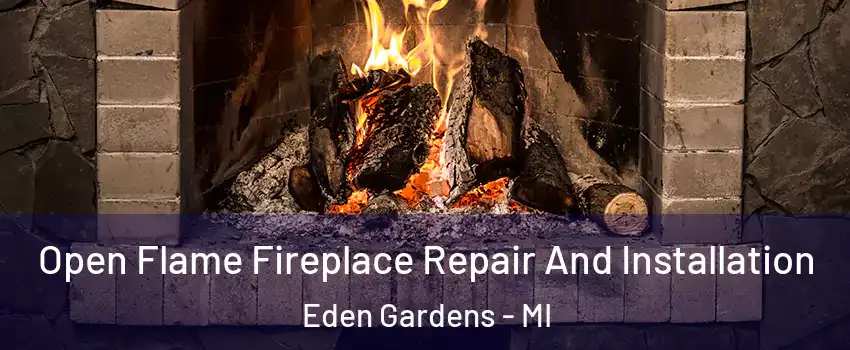 Open Flame Fireplace Repair And Installation Eden Gardens - MI
