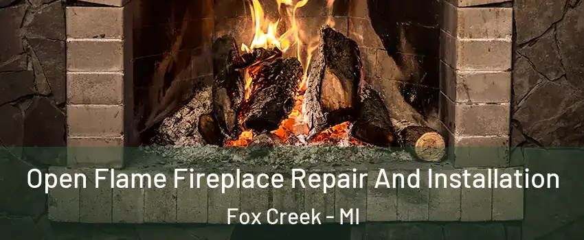 Open Flame Fireplace Repair And Installation Fox Creek - MI
