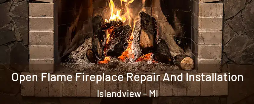 Open Flame Fireplace Repair And Installation Islandview - MI