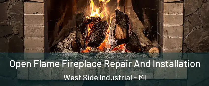 Open Flame Fireplace Repair And Installation West Side Industrial - MI