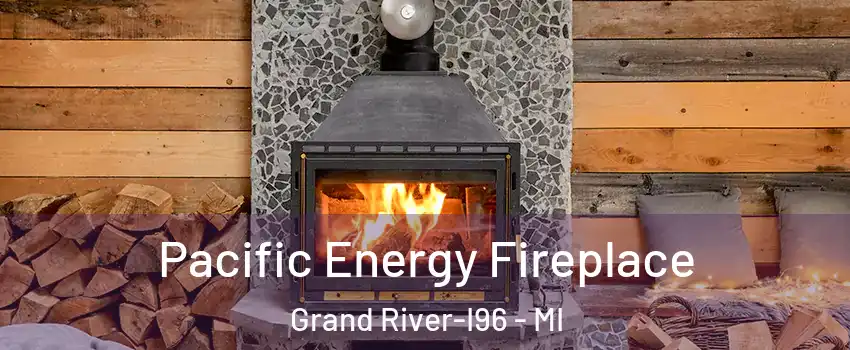 Pacific Energy Fireplace Grand River-I96 - MI