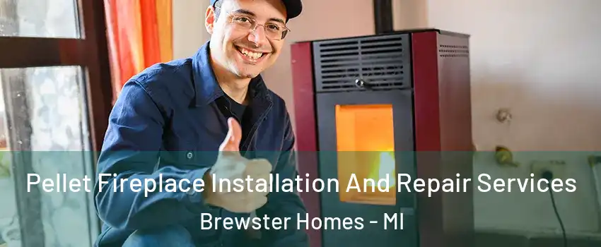 Pellet Fireplace Installation And Repair Services Brewster Homes - MI