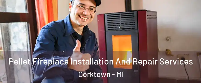 Pellet Fireplace Installation And Repair Services Corktown - MI