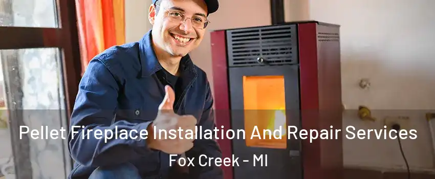 Pellet Fireplace Installation And Repair Services Fox Creek - MI