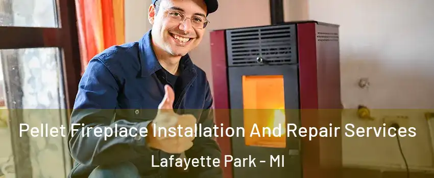 Pellet Fireplace Installation And Repair Services Lafayette Park - MI