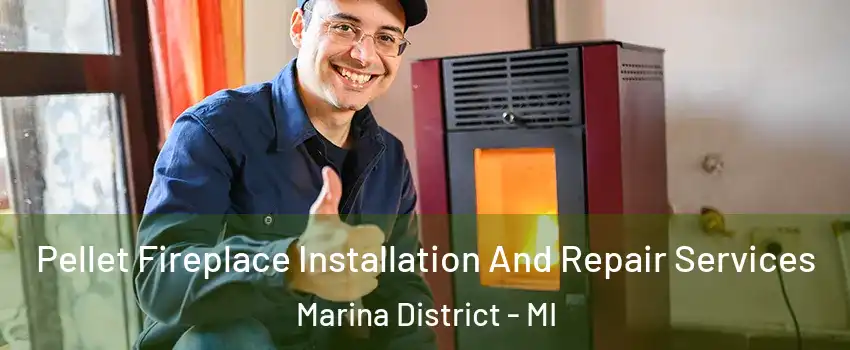 Pellet Fireplace Installation And Repair Services Marina District - MI