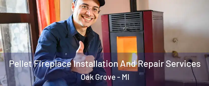 Pellet Fireplace Installation And Repair Services Oak Grove - MI
