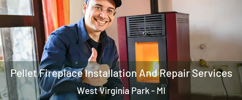 Pellet Fireplace Installation And Repair Services West Virginia Park - MI