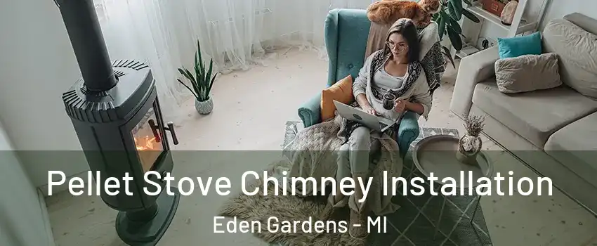 Pellet Stove Chimney Installation Eden Gardens - MI