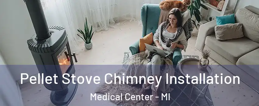 Pellet Stove Chimney Installation Medical Center - MI