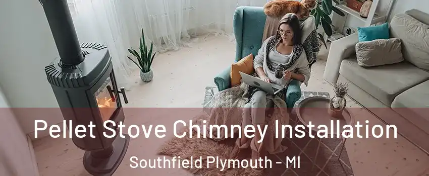 Pellet Stove Chimney Installation Southfield Plymouth - MI