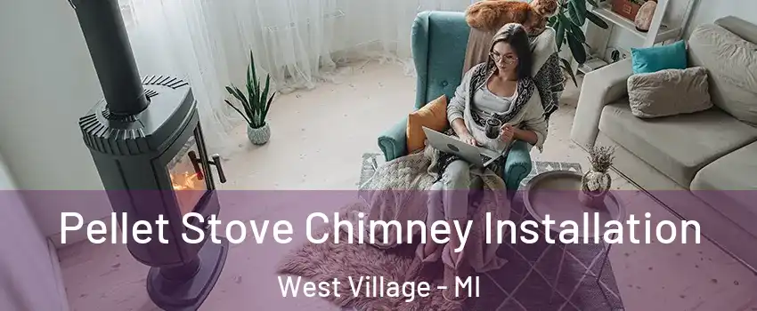 Pellet Stove Chimney Installation West Village - MI