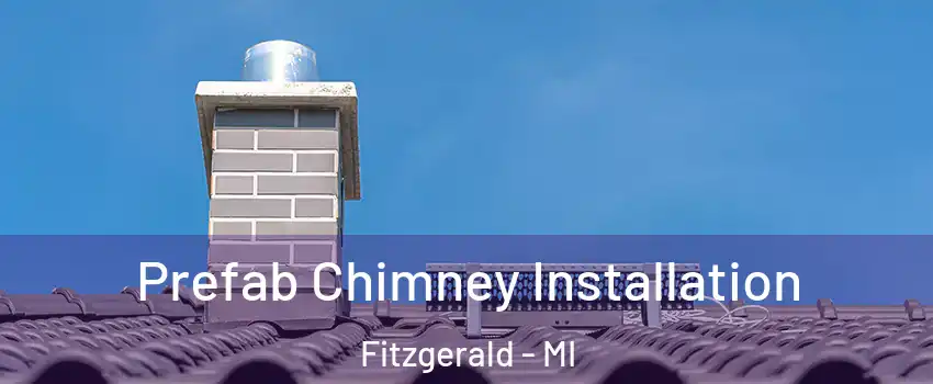 Prefab Chimney Installation Fitzgerald - MI