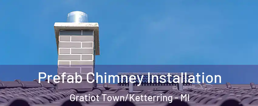 Prefab Chimney Installation Gratiot Town/Ketterring - MI