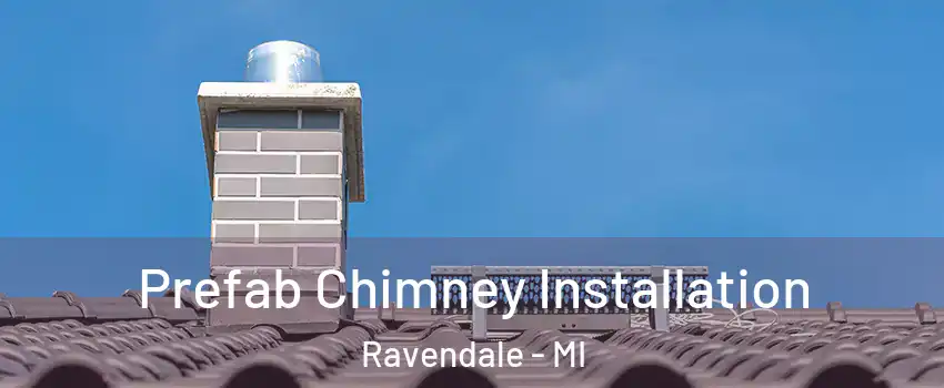 Prefab Chimney Installation Ravendale - MI