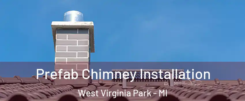 Prefab Chimney Installation West Virginia Park - MI