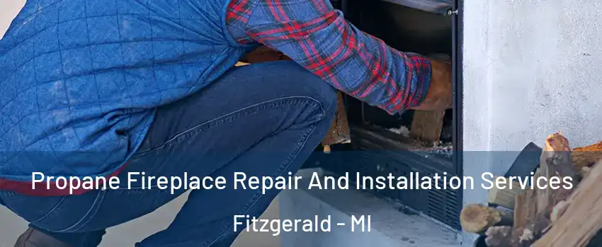 Propane Fireplace Repair And Installation Services Fitzgerald - MI