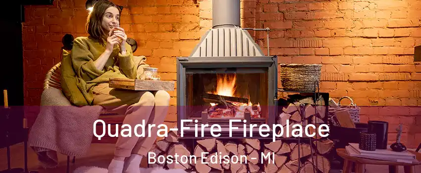 Quadra-Fire Fireplace Boston Edison - MI