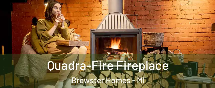 Quadra-Fire Fireplace Brewster Homes - MI