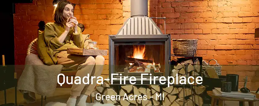Quadra-Fire Fireplace Green Acres - MI