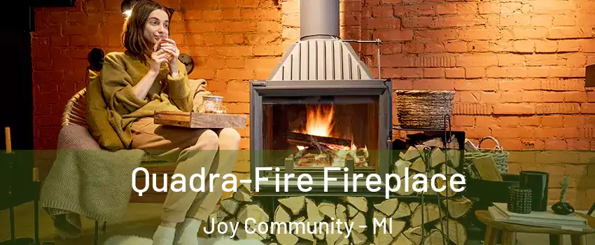 Quadra-Fire Fireplace Joy Community - MI