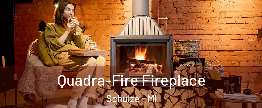 Quadra-Fire Fireplace Schulze - MI