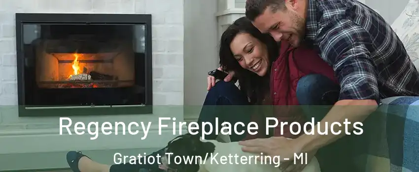 Regency Fireplace Products Gratiot Town/Ketterring - MI