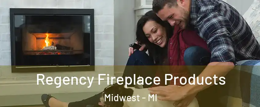 Regency Fireplace Products Midwest - MI