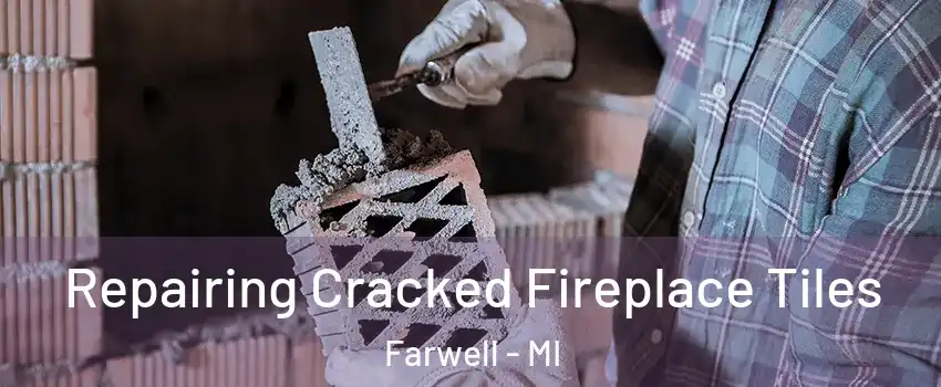Repairing Cracked Fireplace Tiles Farwell - MI