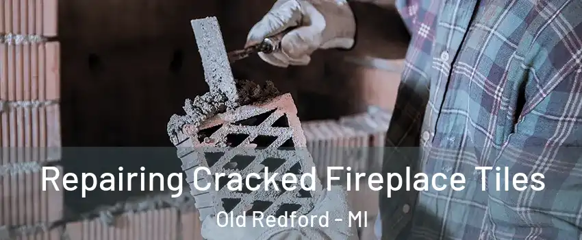 Repairing Cracked Fireplace Tiles Old Redford - MI