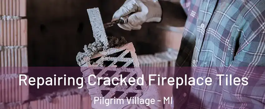 Repairing Cracked Fireplace Tiles Pilgrim Village - MI