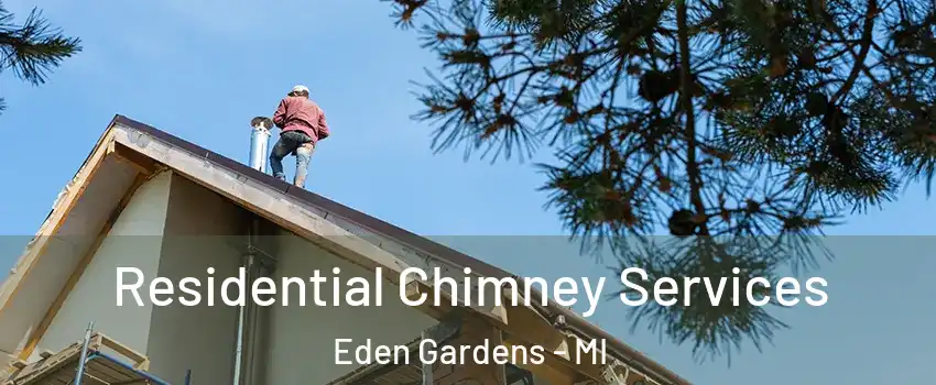 Residential Chimney Services Eden Gardens - MI