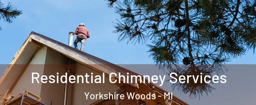 Residential Chimney Services Yorkshire Woods - MI