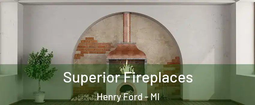 Superior Fireplaces Henry Ford - MI