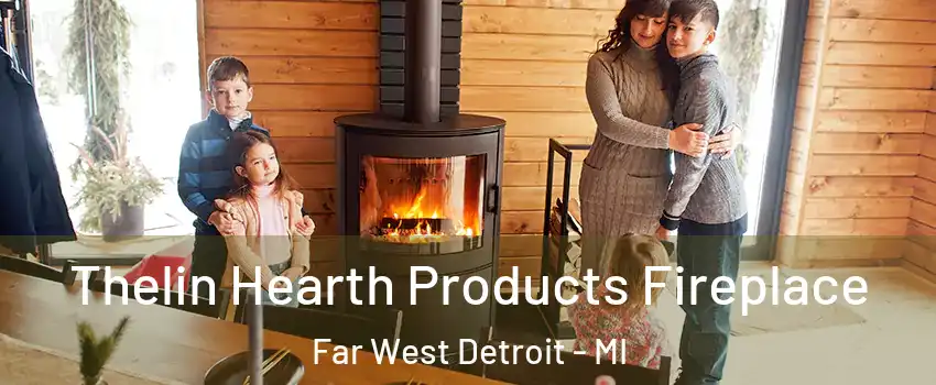 Thelin Hearth Products Fireplace Far West Detroit - MI