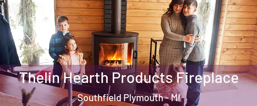 Thelin Hearth Products Fireplace Southfield Plymouth - MI