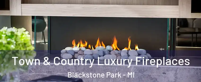 Town & Country Luxury Fireplaces Blackstone Park - MI