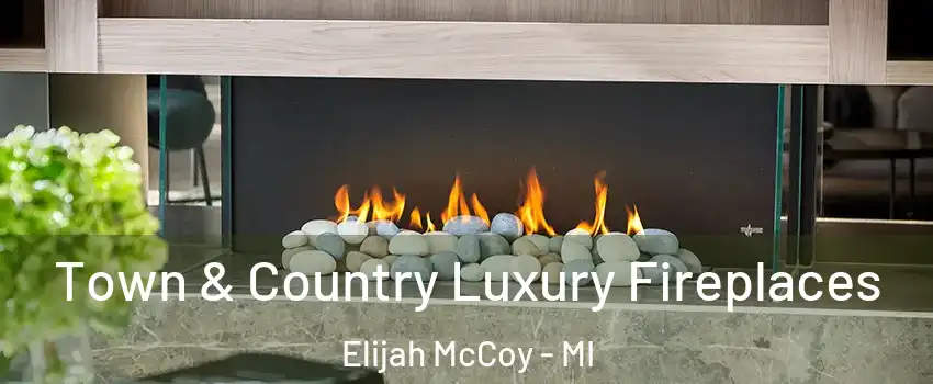 Town & Country Luxury Fireplaces Elijah McCoy - MI