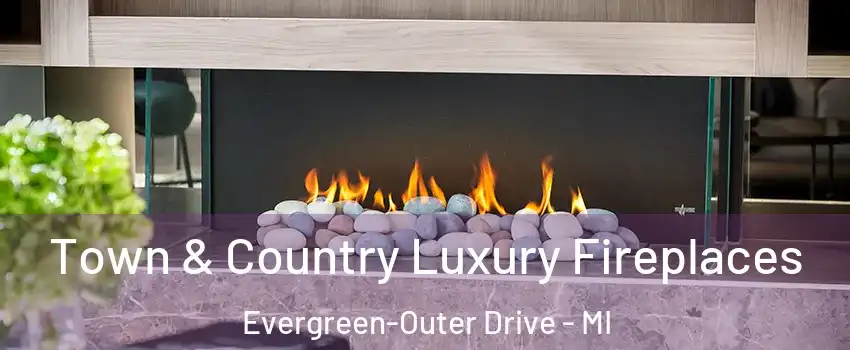 Town & Country Luxury Fireplaces Evergreen-Outer Drive - MI
